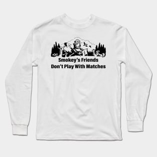 Smokey's friends don't play with matches funny saying Long Sleeve T-Shirt